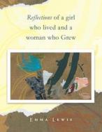 Reflections of a Girl Who Lived and a Woman Who Grew di Emma Lewis edito da BALBOA PR AU