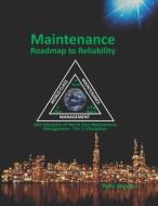 Maintenance - Roadmap to Reliability: Sequel to World Class Maintenance Management - The 12 Disciplines di Rolly Angeles edito da Createspace Independent Publishing Platform