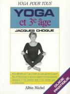 Yoga Et 3e Age di Jacques Choque edito da Albin Michel