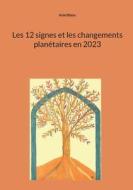 Les 12 signes et les changements planétaires en 2023 di Ariel Blanc edito da Books on Demand