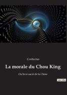 La morale du Chou King di Confucius edito da Culturea