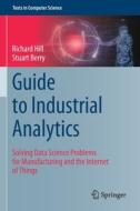 Guide to Industrial Analytics di Stuart Berry, Richard Hill edito da Springer International Publishing