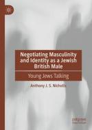 Negotiating Masculinity and Identity as a Jewish British Male di Anthony J. S. Nicholls edito da Springer Nature Switzerland