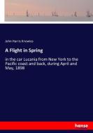 A Flight in Spring di John Harris Knowles edito da hansebooks