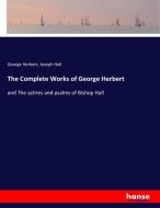 The Complete Works of George Herbert di George Herbert, Joseph Hall edito da hansebooks