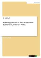 Führungsgrundsätze für Unternehmen. Funktionen, Ziele und Kritik di C. R. Scholl edito da GRIN Verlag