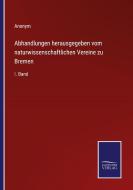Abhandlungen herausgegeben vom naturwissenschaftlichen Vereine zu Bremen di Anonym edito da Salzwasser-Verlag