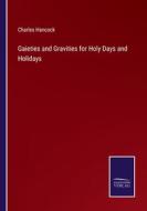 Gaieties and Gravities for Holy Days and Holidays di Charles Hancock edito da Salzwasser Verlag