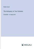 The Antiquary; In Two Volumes di Walter Scott edito da Megali Verlag