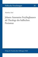 Johann Anastasius Freylinghausen als Theologe des hallischen Pietismus di Matthias Paul edito da Harrassowitz Verlag