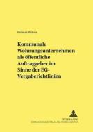 Kommunale Wohnungsunternehmen als öffentliche Auftraggeber im Sinne der EG-Vergaberichtlinien di Helmut Wirner edito da Lang, Peter GmbH