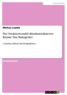 Der Strukturwandel altindustrialisierter Räume: Das Ruhrgebiet di Markus Lueske edito da GRIN Verlag