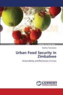 Urban Food Security in Zimbabwe di Godfrey Tawodzera edito da LAP Lambert Academic Publishing