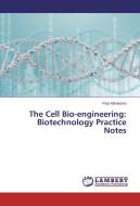 The Cell Bio-engineering: Biotechnology Practice Notes di Paul Nthakanio edito da LAP Lambert Academic Publishing