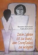 Dein Leben ist zu kurz, um Cornflakes zu wiegen di Bernadette Eschenbach, Sophia Eschenbach edito da Books on Demand