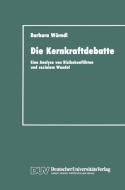 Die Kernkraftdebatte di Barbara Wörndl edito da Deutscher Universitätsverlag