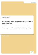 Bedingungen für kooperatives Verhalten in Unternehmen di Florian Ebert edito da Diplom.de