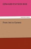 From Jest to Earnest di Edward Payson Roe edito da TREDITION CLASSICS