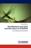 Resettlement and food security nexus in ETHIOPIA di Messay Mulugeta edito da LAP Lambert Academic Publishing