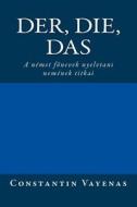 Der, Die, Das: The Secrets of German Gender (Hungarian Translation) di Constantin Vayenas edito da Constantin Vayenas