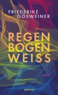 Regenbogenweiß di Friederike Gösweiner edito da Literaturverlag Droschl
