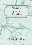 Thirty Years Of Shikar di Edward Braddon edito da Book On Demand Ltd.