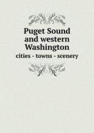 Puget Sound And Western Washington Cities - Towns - Scenery di Robert a Reid edito da Book On Demand Ltd.