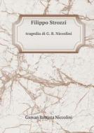 Filippo Strozzi Tragedia Di G. B. Niccolini di Giovan Battista Niccolini edito da Book On Demand Ltd.