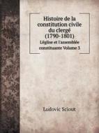 Histoire De La Constitution Civile Du Clerge (1790-1801) L'eglise Et L'assemblee Constituante Volume 3 di Ludovic Sciout edito da Book On Demand Ltd.
