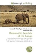 Democratic Republic of the Congo di Frederic P Miller, Agnes F Vandome, John McBrewster edito da Alphascript Publishing