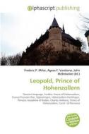 Leopold, Prince Of Hohenzollern di #Miller,  Frederic P. Vandome,  Agnes F. Mcbrewster,  John edito da Vdm Publishing House