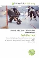Bob Hartley di #Miller,  Frederic P. Vandome,  Agnes F. Mcbrewster,  John edito da Vdm Publishing House