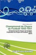 Championnat De Chypre De Football 1950-1951 edito da Aud Publishing