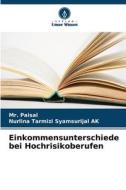 Einkommensunterschiede bei Hochrisikoberufen di Paisal, Nurlina Tarmizi Syamsurijal AK edito da Verlag Unser Wissen