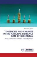 TENDENCIES AND CHANGES IN THE NATIONAL CURRENCY RATE OF UZBEKISTAN di Habibullayev Abrorjon edito da LAP LAMBERT Academic Publishing