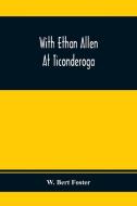 With Ethan Allen At Ticonderoga di W. Bert Foster edito da Alpha Editions