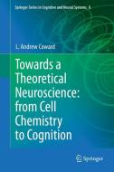 Towards a Theoretical Neuroscience: from Cell Chemistry to Cognition di L Andrew Coward edito da Springer Netherlands