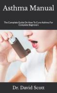 Asthma Manual di Scott Dr. David Scott edito da Independently Published