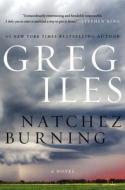 Natchez Burning di Greg Iles edito da William Morrow & Company