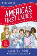 A Kids' Guide to America's First Ladies di Kathleen Krull edito da HARPERCOLLINS