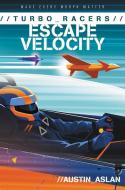 Turbo Racers: Escape Velocity di Austin Aslan edito da HARPERCOLLINS