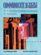 Communicate What You Mean: Concise Advanced Grammar di Carroll Pollock, Samuela Eckstut edito da Pearson Education (US)