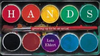 Hands: Growing Up to Be an Artist di Lois Ehlert edito da HARCOURT BRACE & CO
