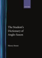 The Student's Dictionary of Anglo-Saxon di Henry Sweet edito da OXFORD UNIV PR