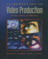 Introduction to Video Production: Studio, Field, and Beyond di Ronald J. Compesi, Jamie S. Gomez, Jaime S. Gomez edito da Focal Press