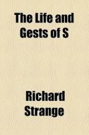 The Life And Gests Of S di Richard Strange edito da General Books Llc