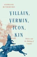 Villain, Vermin, Icon, Kin di Stephanie Rutherford edito da McGill-Queen's University Press