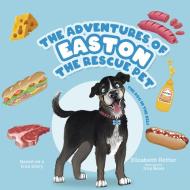 The Adventures of Easton the Rescue Pet di Elizabeth Retter edito da Tellwell Talent