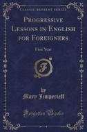 Progressive Lessons In English For Foreigners di Mary Jimperieff edito da Forgotten Books