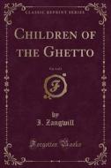 Children of the Ghetto, Vol. 1 of 3 (Classic Reprint) di I. Zangwill edito da Forgotten Books